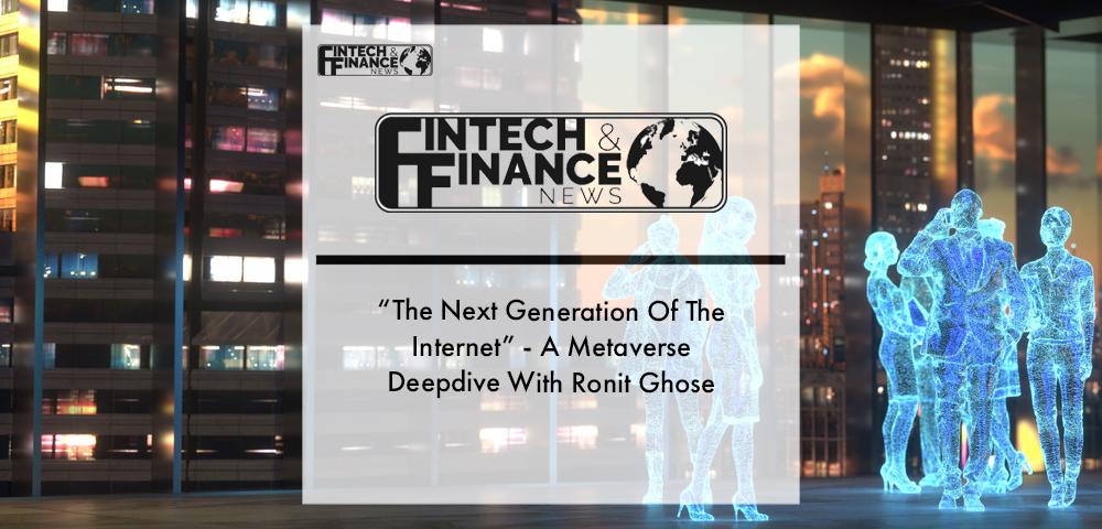 “The Next Generation Of The Internet” - A Metaverse Deepdive With Ronit Ghose | Fintech Finance