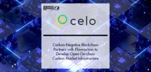 Flowcarbon Partners With First Carbon-Negative Blockchain Celo to Develop Open On-chain Carbon Market Infrastructure | Fintech Finance