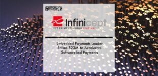 Embedded Payments Leader Infinicept Raises $23M to Accelerate Software-led Payments | Fintech Finance