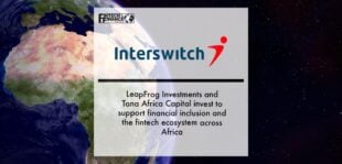 LeapFrog Investments and Tana Africa Capital invest in Interswitch to support financial inclusion and the fintech ecosystem across Africa | Fintech Finance