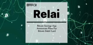 Bitcoin Savings App Relai Announces Plans For Bitcoin Debit Card | Fintech Finance