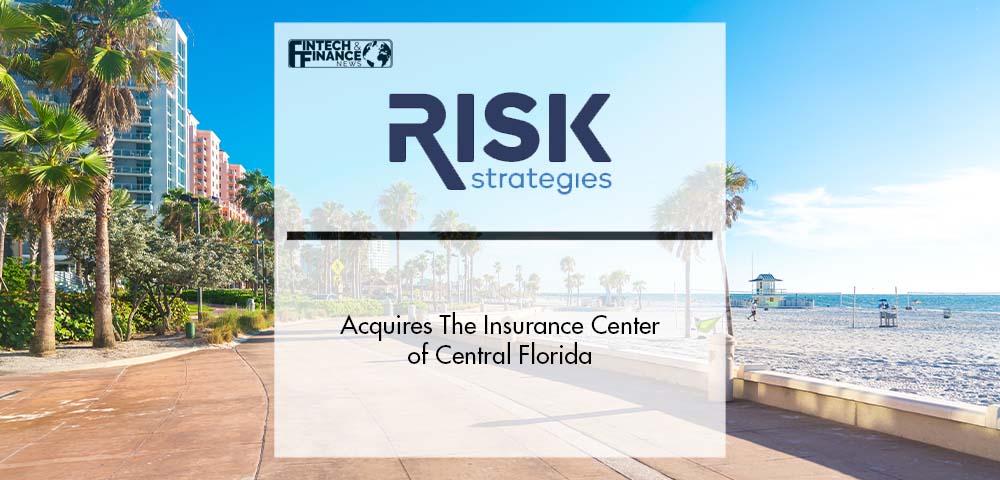 Risk Strategies Acquires The Insurance Center of Central Florida | Fintech Finance