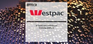 Westpac to build new institutional banking platform | Fintech Finance
