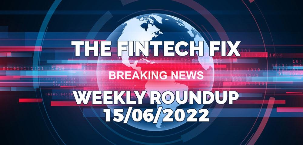The Fintech Fix 15/06/2022 | Fintech Finance