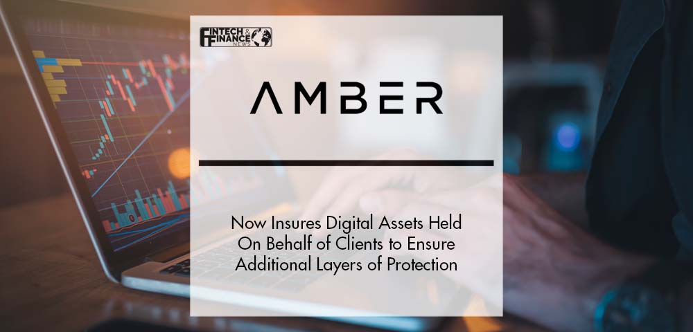 Amber Group Now Insures Digital Assets Held On Behalf of Clients to Ensure Additional Layers of Protection | Fintech Finance