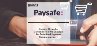 Demand Grows for Convenience at the Checkout but Embedded Payments Remain a Mystery, According to Paysafe Consumer Research | Fintech Finance