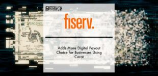 Fiserv Adds More Digital Payout Choice for Businesses Using Carat | Fintech Finance