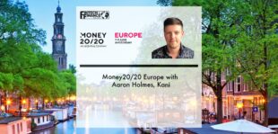 Money20/20 Europe with Aaron Holmes, Kani | Fintech Finance