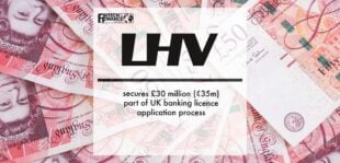 LHV UK secures £30 million (€35m) part of UK banking licence application process | Fintech Finance
