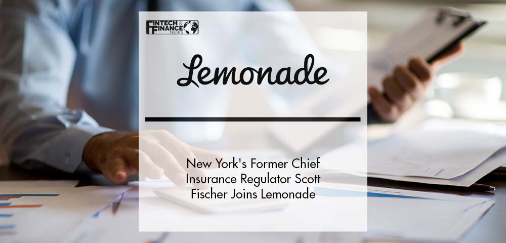 New York's Former Chief Insurance Regulator Scott Fischer Joins Lemonade | Fintech Finance