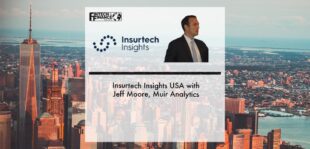 Insurtech Insights USA with Jeff Moore, Muir Analytics | Fintech Finance