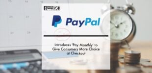 PayPal Introduces 'Pay Monthly' to Give Consumers More Choice at Checkout | Fintech Finance