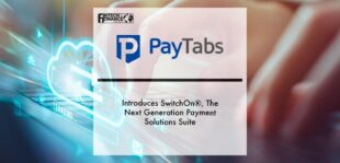 PayTabs introduces SwitchOn®, the next generation payment solutions suite | Fintech Finance