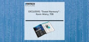 EXCLUSIVE: "Sweet Harmony" - Kavin Mistry, TSB in 'The Fintech Magazine' | Fintech Finance