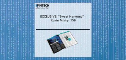 EXCLUSIVE: "Sweet Harmony" - Kavin Mistry, TSB in 'The Fintech Magazine' | Fintech Finance