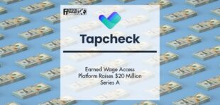 Earned Wage Access Platform Tapcheck Raises $20 Million Series A | Fintech Finance