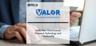 Valor PayTech Adds New Omnichannel Payments Technology and Functionality | Fintech Finance