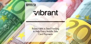 Vibrant Raises €4M in Seed Funding to Help Every Mobile Take Card Payments | Fintech Finance