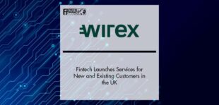 Fintech Wirex Launches Services for New and Existing Customers in the UK | Fintech Finance