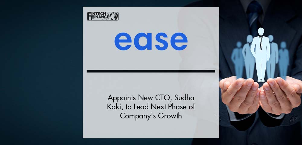 Ease Appoints New Chief Technology Officer, Sudha Kaki, to Lead Next Phase of Company's Growth | Fintech Finance