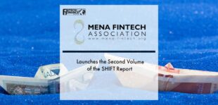 MENA Fintech Association Launches the Second Volume of the SHIFT Report | Fintech Finance