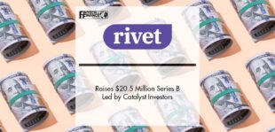 Rivet Raises $20.5 Million Series B Led by Catalyst Investors | Fintech Finance