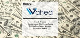 Saudi Aramco Entrepreneurship Center leads $50 million Series B round in Islamic fintech Wahed | Fintech Finance