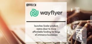 Wayflyer launches Scaler product; opens door to more affordable funding for large eCommerce businesses | Fintech Finance