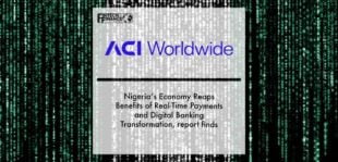 Nigeria’s Economy Reaps Benefits of Real-Time Payments and Digital Banking Transformation - ACI Worldwide report | Fintech Finance