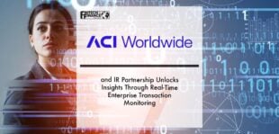 ACI Worldwide and IR Partnership Unlocks Insights Through Real-Time Enterprise Transaction Monitoring | Fintech Finance