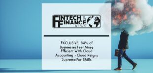 EXCLUSIVE: 84% of Businesses Feel More Efficient With Cloud Accounting - Cloud Reigns Supreme For SMEs | Fintech Finance