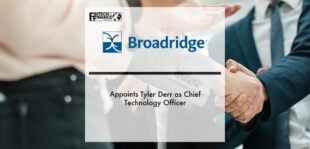 Broadridge Appoints Tyler Derr as Chief Technology Officer | Fintech Finance