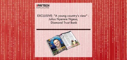 EXCLUSIVE: "A young country's view" - Julius Nyerere Ngesa, Diamond Trust Bank in 'The Paytech Magazine' | Fintech Finance