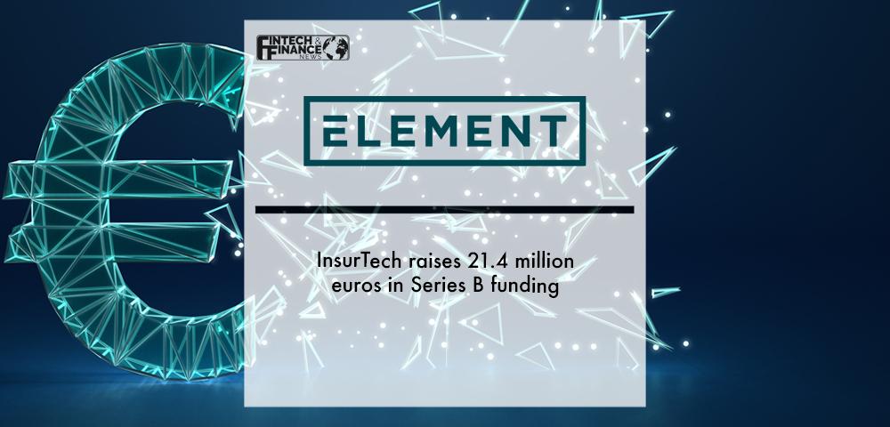 InsurTech ELEMENT raises 21.4 million euros in Series B funding | Fintech Finance