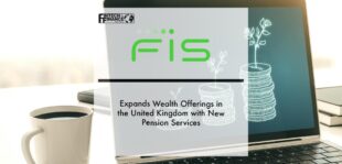 FIS Expands Wealth Offerings in the United Kingdom with New Pension Services | Fintech Finance