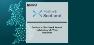 Scotland’s Fifth Fintech Festival Celebrating UK Wide Innovation | Fintech Finance