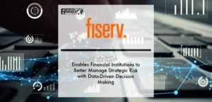 Fiserv Enables Financial Institutions to Better Manage Strategic Risk with Data-Driven Decision Making | Fintech Finance