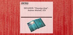 EXCLUSIVE: "One-stop shop" - Andrew Mitchell, JCB in 'The Paytech Magazine' | Fintech Finance