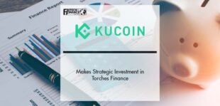 KuCoin Ventures Makes Strategic Investment in Torches Finance | Fintech Finance