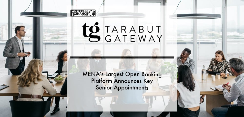 Mena’s Largest Open Banking Platform - Tarabut Gateway – Announces Key Senior Appointments | Fintech Finance