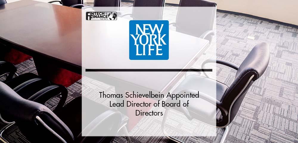 Thomas Schievelbein Appointed Lead Director of New York Life’s Board of Directors | Fintech Finance