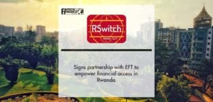 RSwitch Signs Partnership with EFT to Empower Financial Access in Rwanda | Fintech Finance