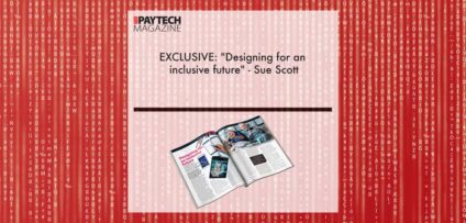 EXCLUSIVE: "Designing for an inclusive future" - Sue Scott in 'The Paytech Magazine' | Fintech Finance