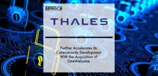 Thales Further Accelerates Its Cybersecurity Development With the Acquisition of OneWelcome | Fintech Finance