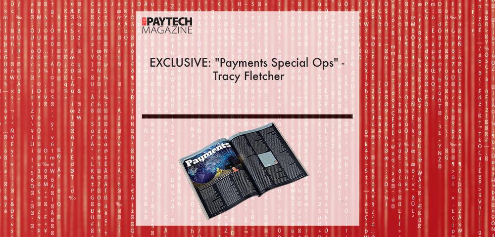 EXCLUSIVE: "Payments Special Ops" - Tracy Fletcher in 'The Paytech Magazine' | Fintech Finance