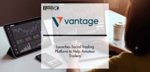 Vantage launches Social Trading Platform to Help Amateur Traders | Fintech Finance