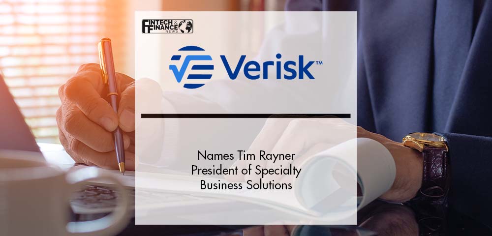 Verisk Names Tim Rayner President of Specialty Business Solutions | Fintech Finance