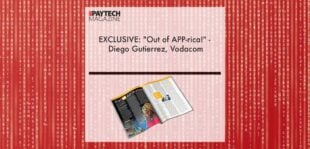 EXCLUSIVE: "Out of APP-rica!" - Diego Gutierrez, Vodacom in 'The Paytech Magazine' | Fintech Finance