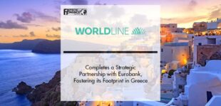 Worldline Completes a Strategic Partnership with Eurobank, Fostering its Footprint in the Highly Dynamic Greek Market | Fintech Finance