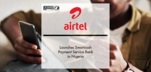 Airtel Africa launches Smartcash Payment Service Bank in Nigeria | Fintech Finance
